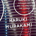 Hardboiled Wonderland and the End of the World - Haruki Murakami