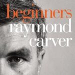 RAYMOND CARVER - BEGINNERS