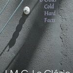 J.M.G LE CLEZIO - THE ROUND & OTHER COLD HARD FACTS