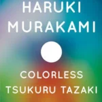 Colorless Tsukuru Tazaki - Haruki Murakami