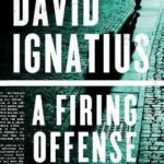 DAVID IGNATIUS - A FIRING OFFENSE