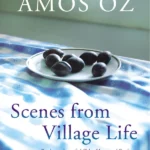 Amos Oz - Scenes from Village Life