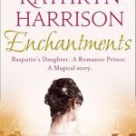 KATHRYN HARRISON - ENCHANTMENTS