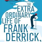 J.B. MORRISON - THE EXTRA ORDINARY LIFE OF FRANK DERRICK, AGE 81