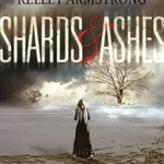 MELISSA MARR AND KELLEY ARMSTRONG - SHARDS & ASHES