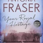 ANTONIA FRASER - YOUR ROYAL HOSTAGE