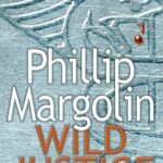 PHILIP M. MARGOLIN - WILD JUSTICE