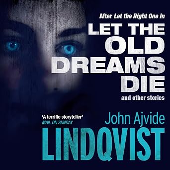 LET THE OLD DREAMS DIE JOHN AJVIDE LINDQVIST - LET THE OLD DREAMS DIE - Slika 1