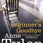 ANNE TYLER - THE BEGINNER'S GOODBYE