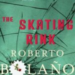 ROBERTO BOLAÑO - THE SKATING RINK