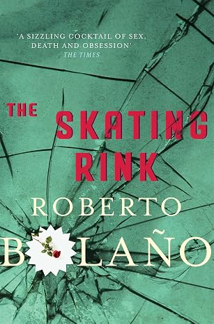 THE SKATING RINK ROBERTO BOLAÑO - THE SKATING RINK - Slika 1