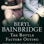 BERYL BRAINBRIDGE - THE BOTTLE FACTORY OUTING