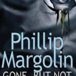 PHILLIP MARGOLIN - GONE, BUT NOT FORGOTTEN