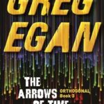 GREG EGAN - THE ARROWS OF TIME