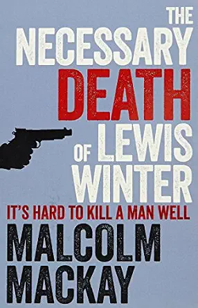 necessary death of lewis winter MALCOLM MACKAY - THE NECESSARY DEATH OF LEWIS WINTER - Slika 1