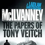 WILIAM MCILVANNEY - THE PAPERS OF TONY VEITCH
